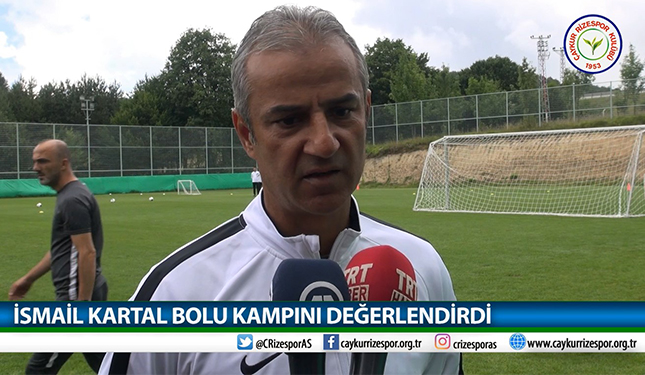 İSMAİL KARTAL BOLU KAMPINI DEĞERLENDİRDİ