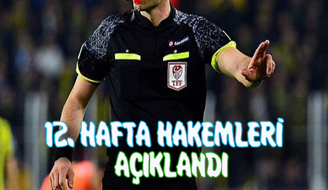 12. HAFTA HAKEMLERİ AÇIKLANDI