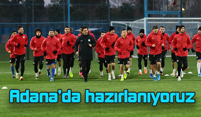 GAZİANTEP FK MAÇI HAZIRLIKLARIMIZ ADANA'DA BAŞLADI