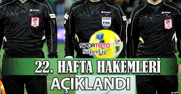 22. HAFTA HAKEMLERİ AÇIKLANDI