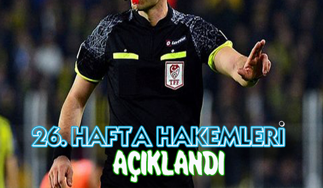 26. HAFTA HAKEMLERİ AÇIKLANDI