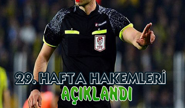 29. HAFTA HAKEMLERİ AÇIKLANDI