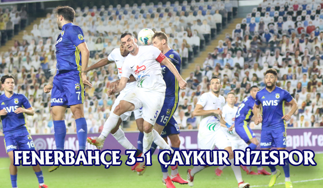 FENERBAHÇE 3-1 ÇAYKUR RİZESPOR