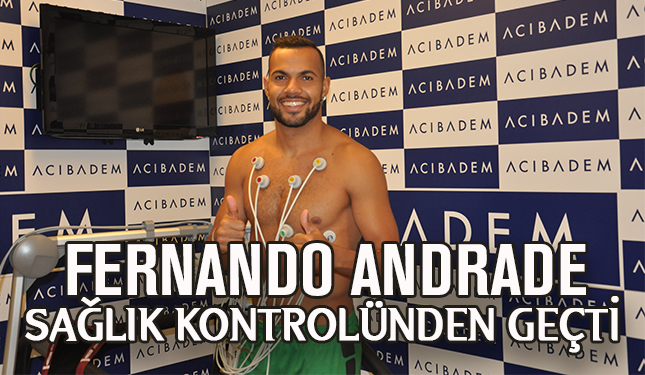 FERNANDO ANDRADE DOS SANTOS SAĞLIK KONTROLÜNDEN GEÇTİ