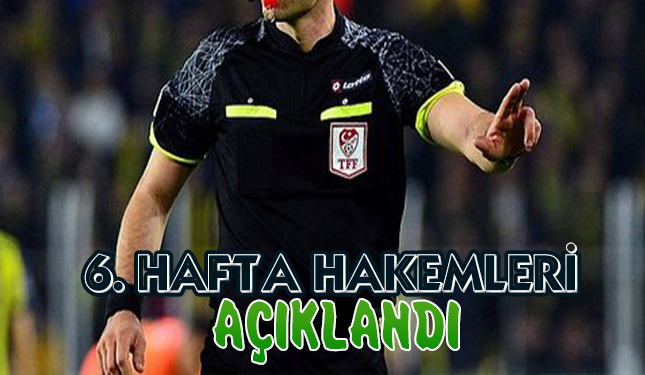 6. HAFTA HAKEMLERİ AÇIKLANDI