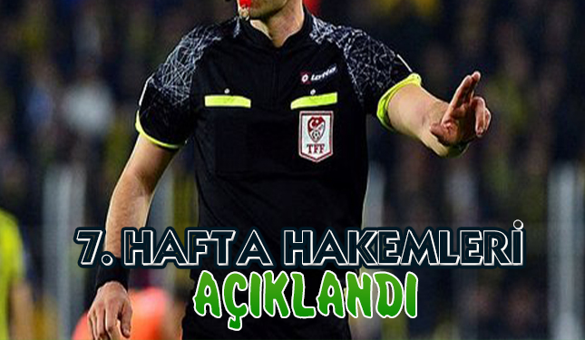 7. HAFTA HAKEMLERİ AÇIKLANDI