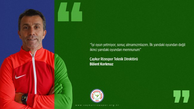 Teknik Direktörümüz Bülent Korkmaz'dan Maç Sonu Açıklaması
