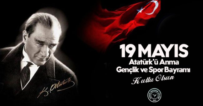 19 MAYIS ATATÜRK'Ü ANMA GENÇLİK VE SPOR BAYRAMI KUTLU OLSUN