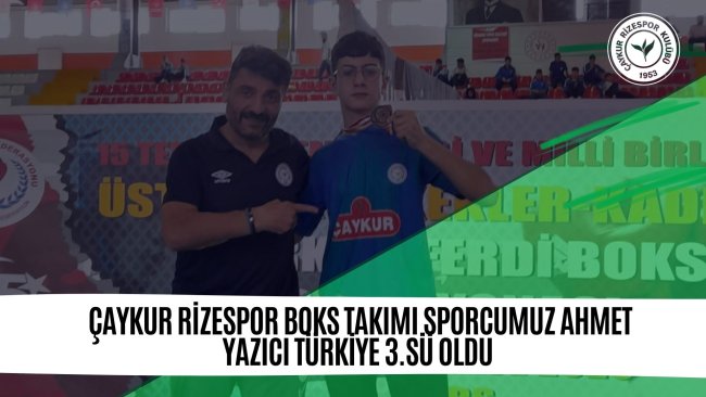 Çaykur Rizespor Boks Takımı Sporcumuz Ahmet YAZICI Türkiye 3.Sü Oldu