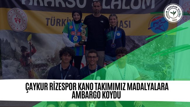 Çaykur Rizespor Kano Takımımız Madalyalara Ambargo Koydu