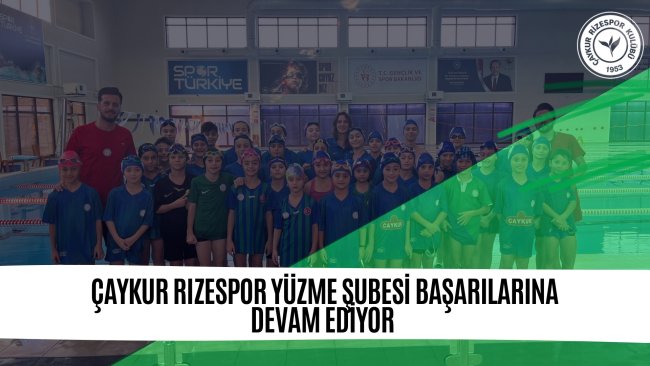 Çaykur Rizespor Yüzme Şubesi Başarılarına Devam Ediyor