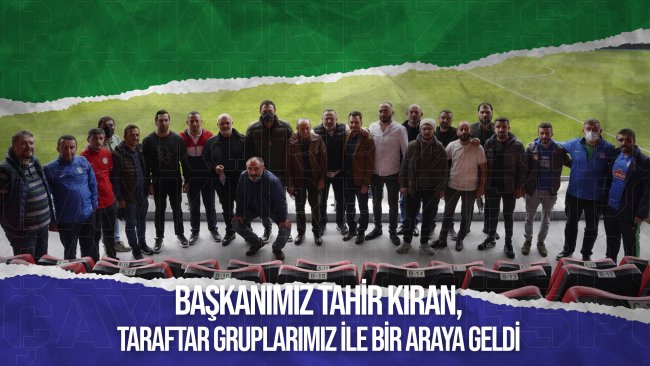 Kulüp Başkanımız Tahir Kıran, Taraftar Gruplarımız İle Bir Araya Geldi