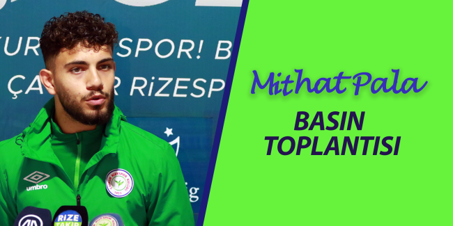 MİTHAT PALA BASIN TOPLANTISI