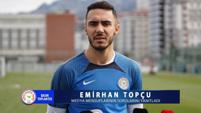 EMİRHAN TOPÇU BASIN TOPLANTISI